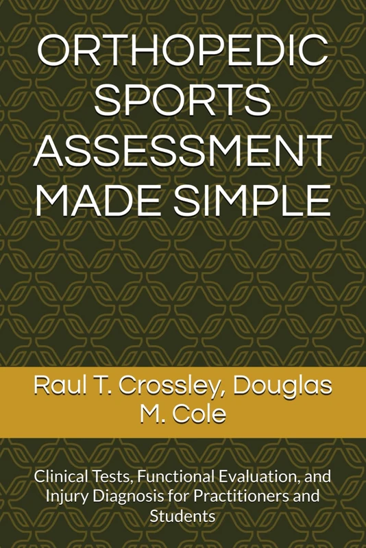ORTHOPEDIC SPORTS ASSESSMENT MADE SIMPLE: Clinical Tests, Functional Evaluation, and Injury Diagnosis for Practitioners and Students