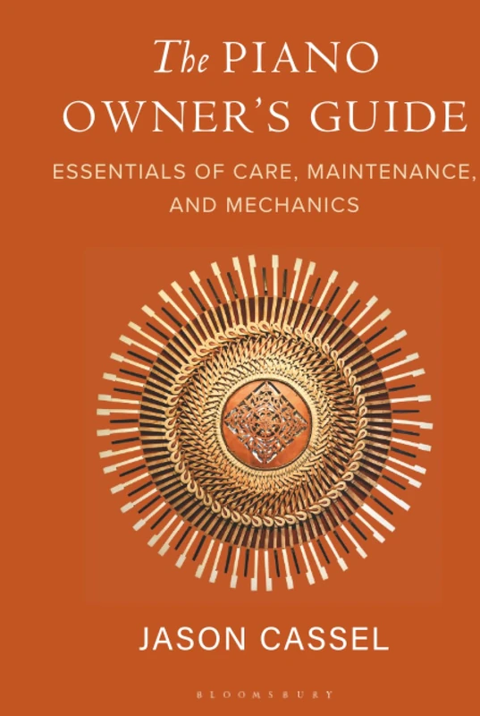 Piano Owner’s Guide, The: Essentials of Care, Maintenance, and Mechanics