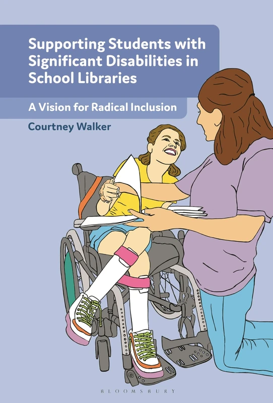 Supporting Students with Significant Disabilities in School Libraries: A Vision for Radical Inclusion