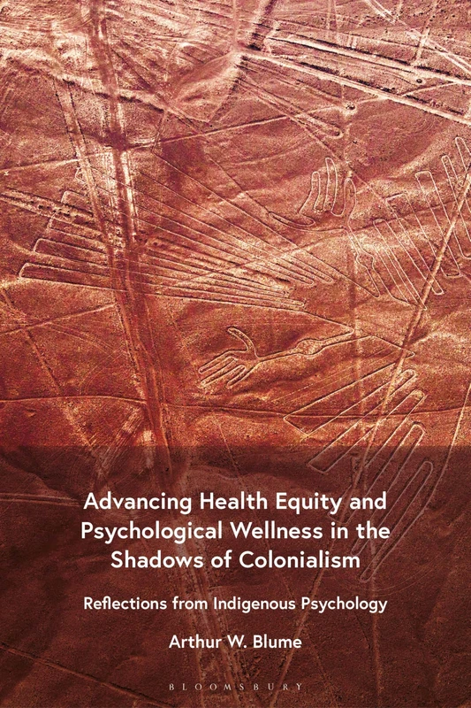 Advancing Health Equity and Psychological Wellness in the Shadows of Colonialism: Reflections from Indigenous Psychology