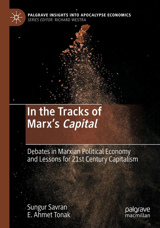 In the Tracks of Marx’s Capital: Debates in Marxian Political Economy and Lessons for 21st Century Capitalism (Palgrave Insights into Apocalypse Economics)