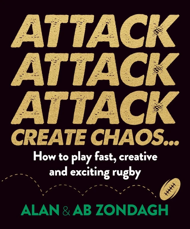 Attack Attack Attack: How to play fast, creative and exciting rugby