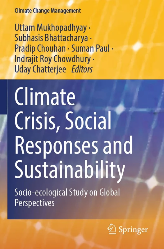 Climate Crisis, Social Responses and Sustainability: Socio-ecological Study on Global Perspectives (Climate Change Management)