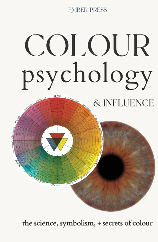 Color Psychology & Influence | The Neuro Science, Symbolism, & Secrets of Color: Unlock the Power of Colour Theory to Transform Life, Business, Design, and Human Behavior