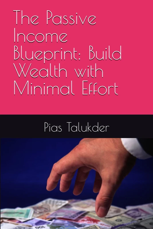 The Passive Income Blueprint: Build Wealth with Minimal Effort - Image 1