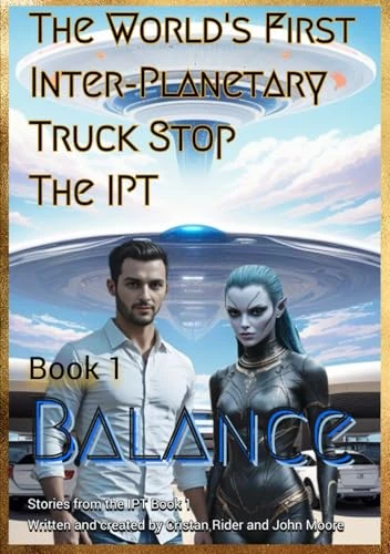 The World's First Inter-Planetary Truck Stop. The IPT.: Book 1. Balance. (IPT Universe. Stories from the World's First Inter-Planetary Truck Stop. The IPT.) - Image 1