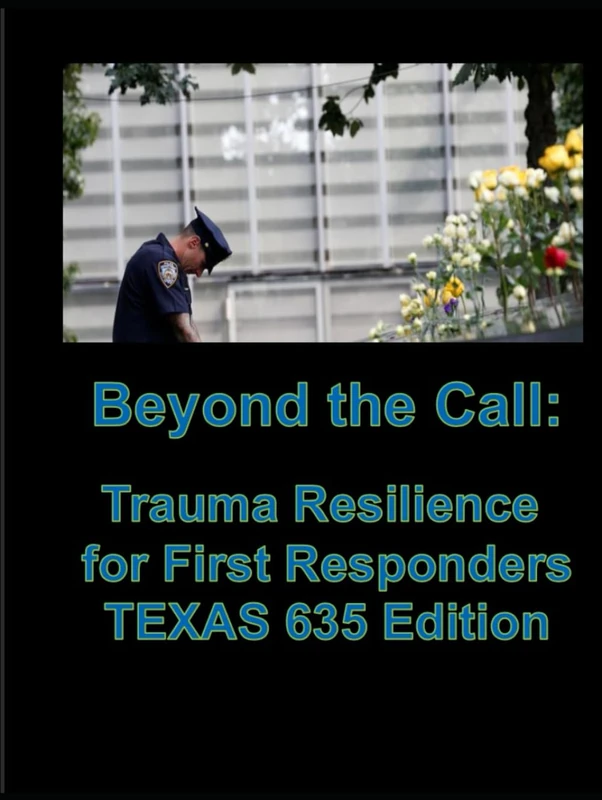 Beyond the Call- Trauma Resilience for First Responders TEXAS 635 Edition - Image 1
