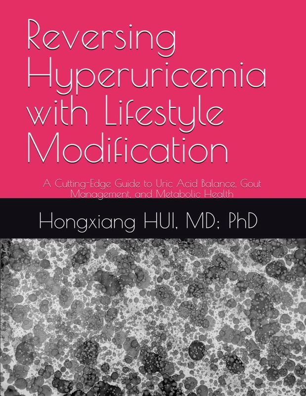Reversing Hyperuricemia with Lifestyle Modification: A Cutting-Edge Guide to Uric Acid Balance, Gout Management, and Metabolic Health