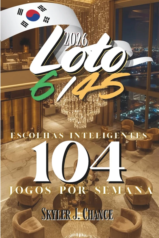Loto 6/45 2026: Escolhas Inteligentes: 104 Jogos por Semana (Uma viagem pela Coreia cheia de felicidade e grandes prêmios!)