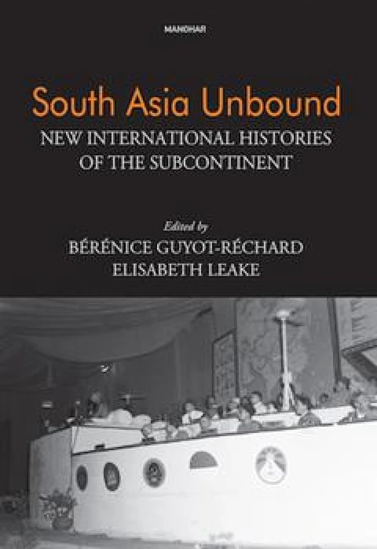 South Asia Unbound: New International Histories of the Subcontinent