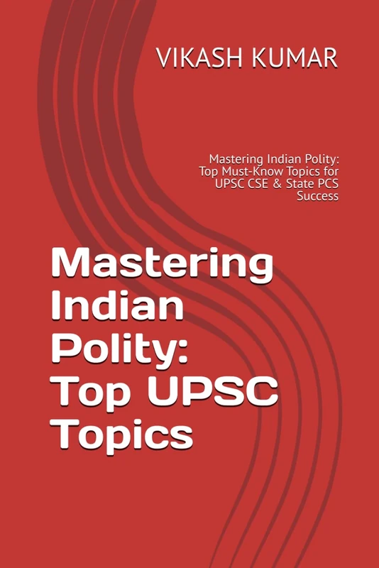 Mastering Indian Polity: Top UPSC Topics: Mastering Indian Polity: Top Must-Know Topics for UPSC CSE & State PCS Success: 1