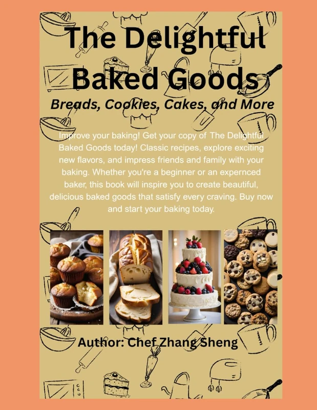 The Delightful Baked Goods: Breads, Cookies, Cakes, and More