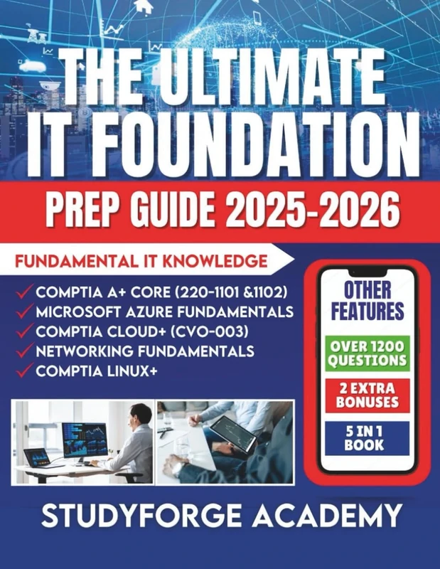 THE ULTIMATE IT FOUNDATION PREP GUIDE: CompTIA A+ Core 1 (220-1101 & 1102) ComPTIA Cloud+ (CVO-003) Microsoft Azure Fundamentals ComPTIA Linux+ Networking Fundamentals
