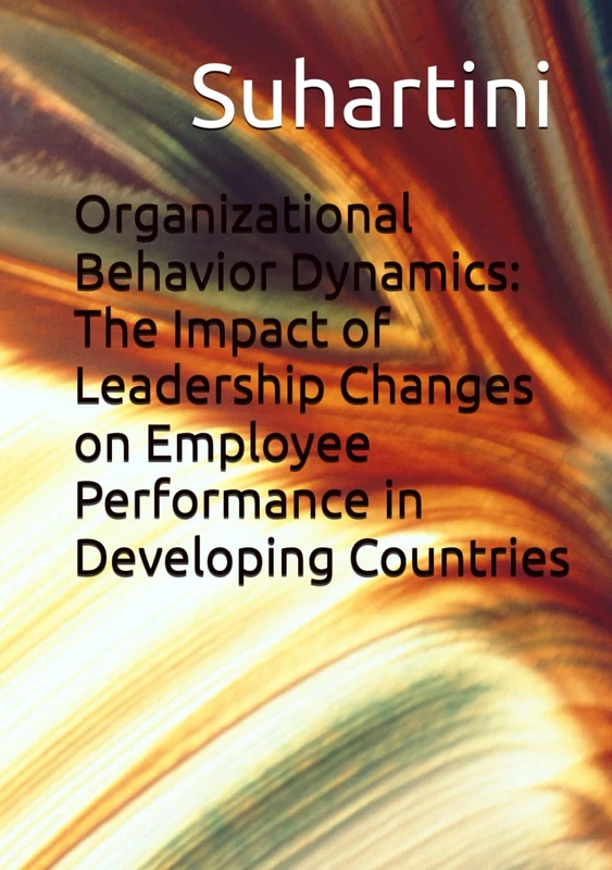 Organizational Behavior Dynamics: The Impact of Leadership Changes on Employee Performance in Developing Countries