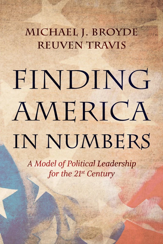 Finding America in Numbers: A Model of Political Leadership for the 21st Century