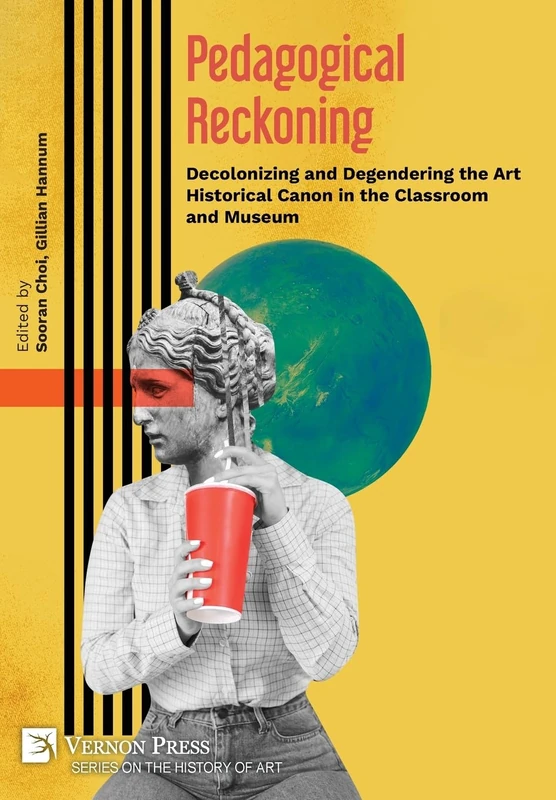 Pedagogical Reckoning: Decolonizing and Degendering the Art Historical Canon in the Classroom and Museum