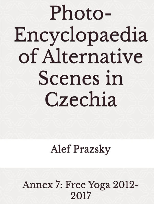 Photo-Encyclopaedia of Alternative Scenes in Czechia: Annex 7: Free Yoga 2012-2017