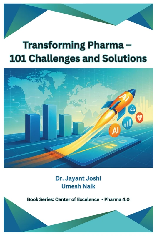 Transforming Pharma – 101 Challenges and Solutions (Center of Excellence - Pharma 4.0)