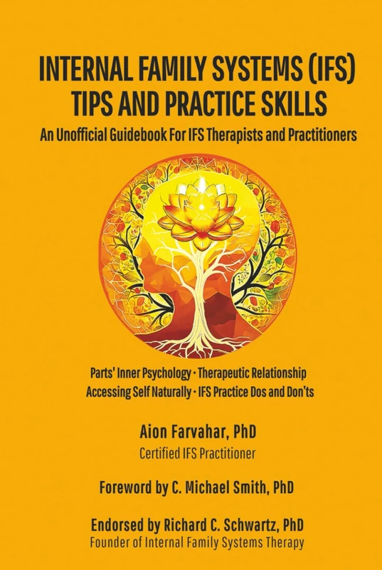 Internal Family Systems (IFS) Tips and Practice Skills: An Unofficial Guidebook for IFS Therapists and Practitioners