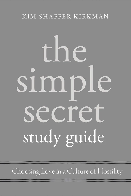 The Simple Secret Study Guide: Choosing Love in a Culture of Hostility