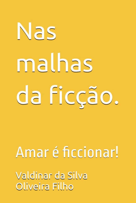 Nas malhas da ficção.: Amar é ficcionar!