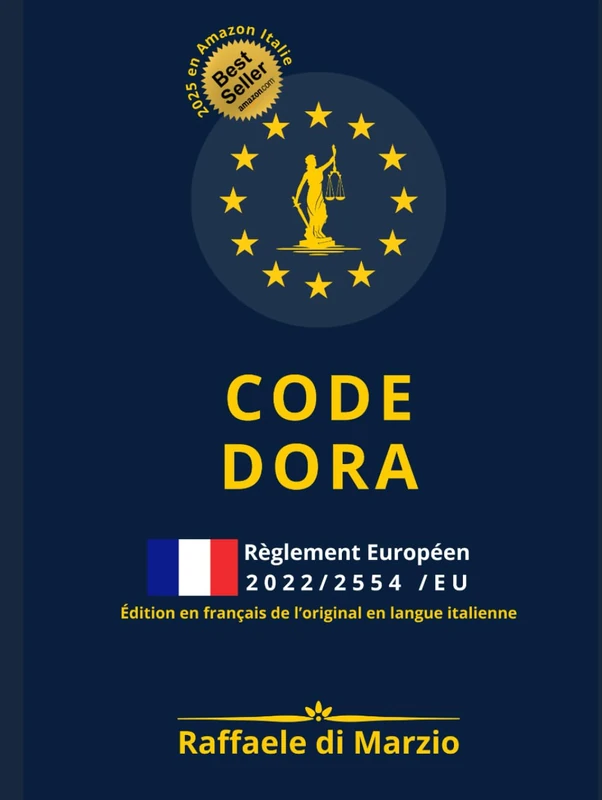 CODE DORA - Règlement 2022/2554/UE: Guide Raisonné 2025 de la Résilience Numérique Européenne (Guides Opérationnels de la Réglementation Européenne)