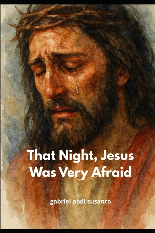 That Night, Jesus Was Very Afraid