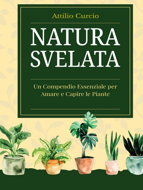 NATURA SVELATA: UN COMPENDIO ESSENZIALE PER AMARE E CAPIRE LE PIANTE