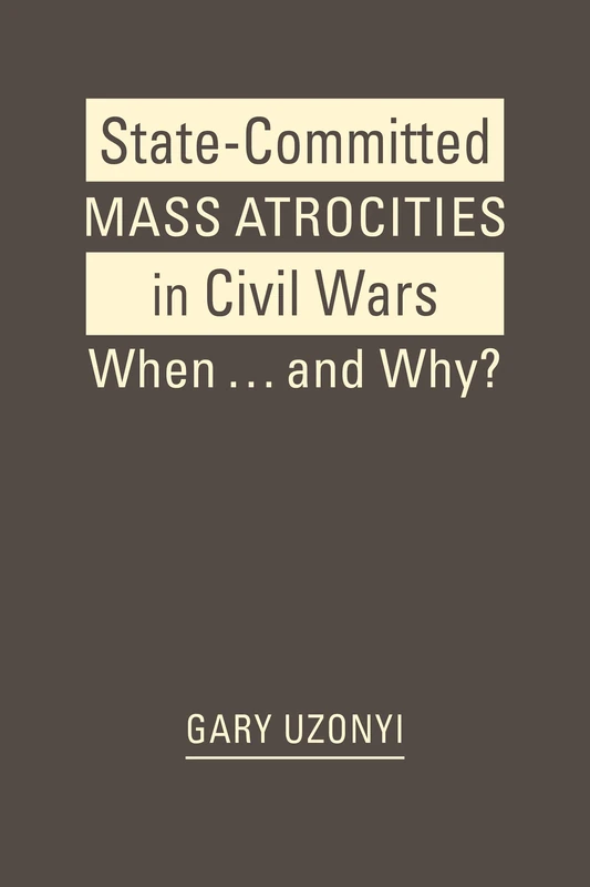 State-Committed Mass Atrocities in Civil War: When … and Why?
