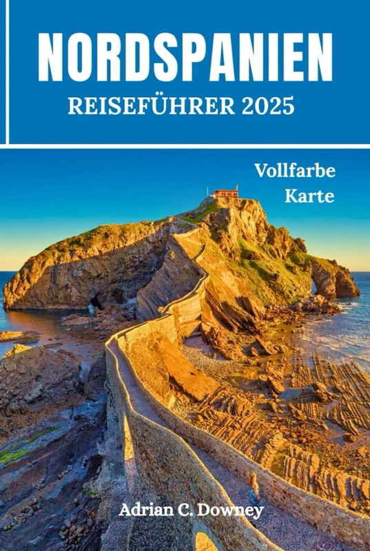 NORDSPANIEN REISEFÜHRER 2025: Budget Reisen durch Europa, Tour Bilbao, Baskenland, San Sebastián, Camino, Asturien, Galizien, Gijón mit Küstenwanderrouten, Tipps von Einheimischen und Reiseroute