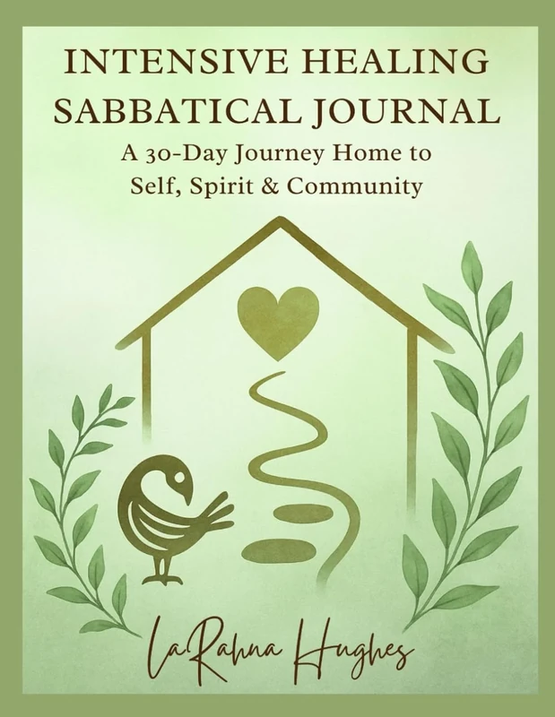 Intensive Healing Sabbatical Journal: A 30-Day Journey Home to Self, Spirit & Community