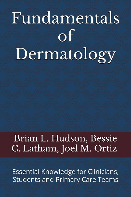 Fundamentals of Dermatology: Essential Knowledge for Clinicians, Students and Primary Care Teams