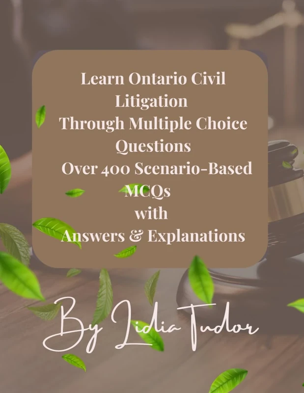 Learn Ontario Civil Litigation Through Multiple Choice Questions: Mastery Over 400 Scenario-Based MCQs with Answers & Explanations