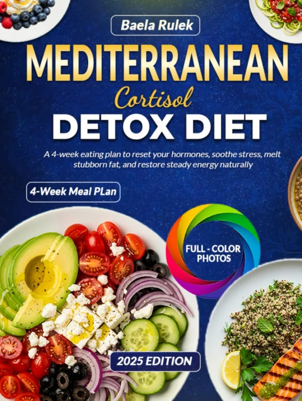 Mediterranean Cortisol Detox Diet: A 4 week eating plan to reset your hormones soothe stress melt stubborn fat and restore steady energy naturally