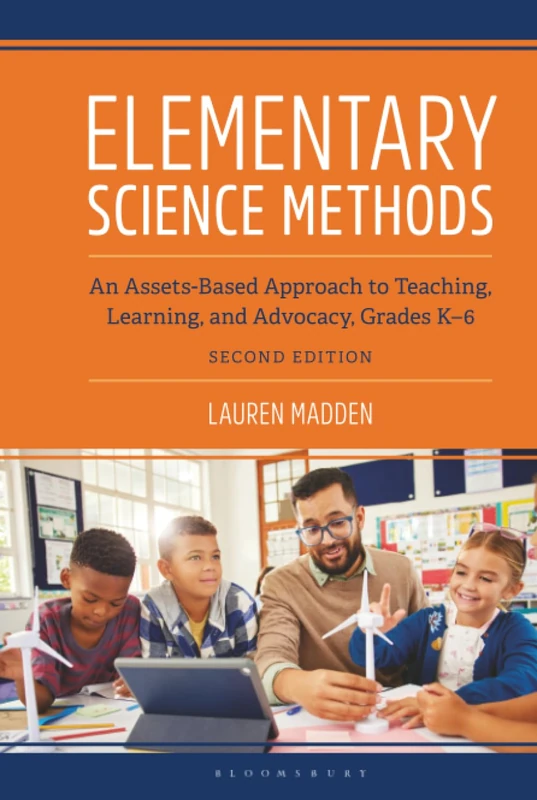 Elementary Science Methods: An Assets-Based Approach to Teaching, Learning, and Advocacy, Grades K-6, Second Edition