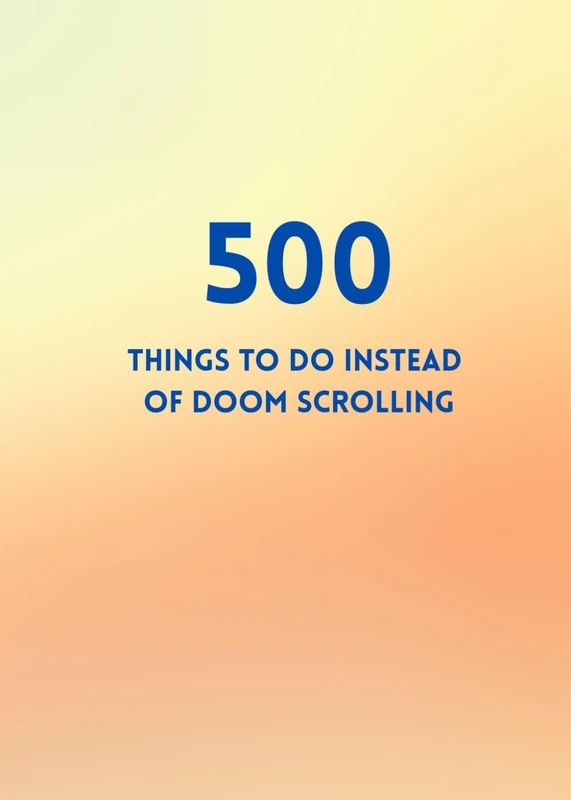 500 Things to Do Instead of Doom Scrolling: A Pocket-Sized, Travel-Friendly Guide to Fun, Creativity, and Mini Adventures: Quick, playful ideas to ... new — perfect for on-the-go inspiration. - Image 1