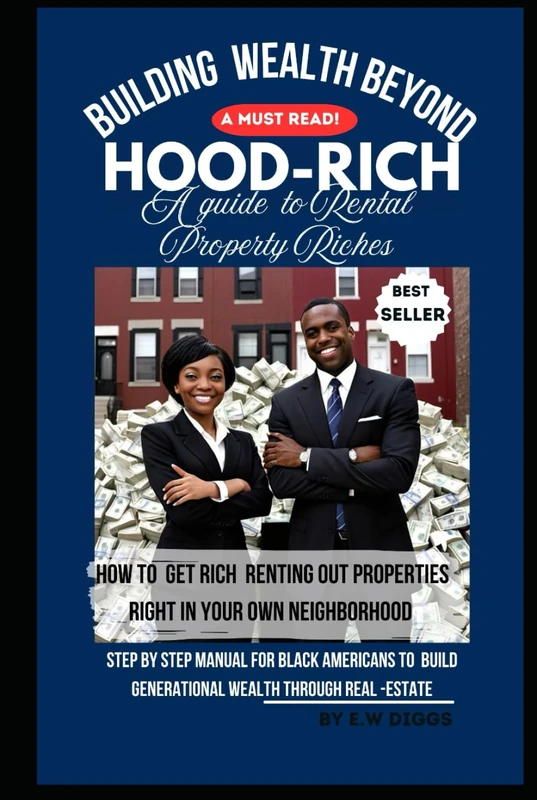 Building Wealth Beyond "HOOD-RICH" The guide to Rental-Property Riches.: Step by Step manual for Black Americans to build generational Wealth through ... From Real-Poverty to Real-Estate Properties")