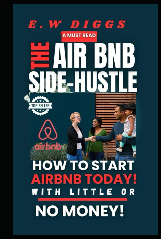The Airbnb Side-Hustle: How to start AirBnB today with little or no money (The Airbnb Blueprint)