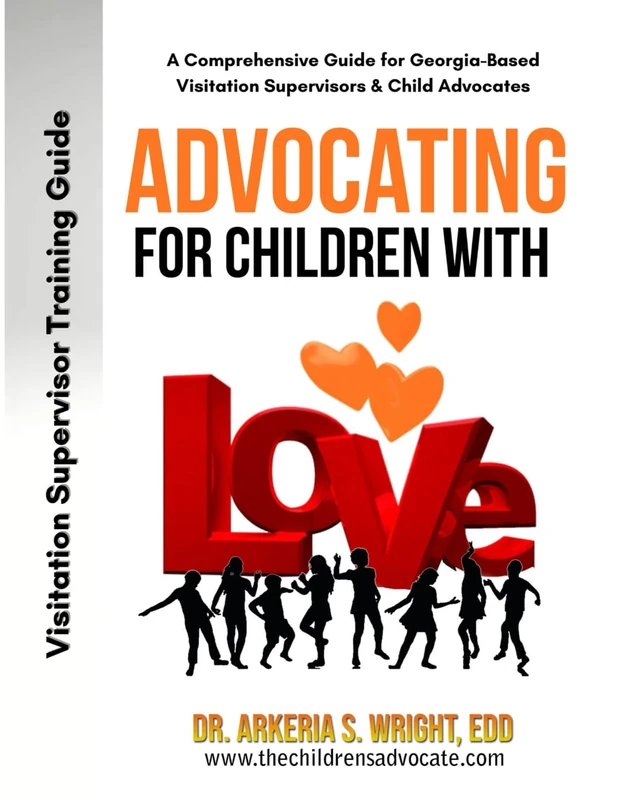Advocating for Children with Love: A Comprehensive Guide for Georgia-Based Visitation Supervisors & Child Advocates - Image 1