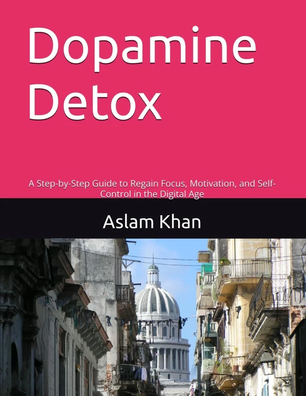 Dopamine Detox: A Step-by-Step Guide to Regain Focus, Motivation, and Self-Control in the Digital Age