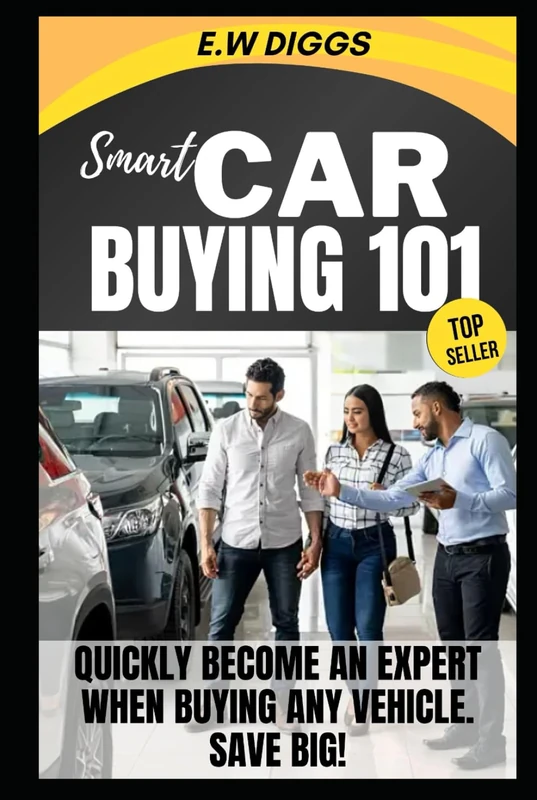 Smart Car Buying 101:: How to quickly become an expert at buying any vehicle and save big ! (THE ULTIMATE SIDE HUSTLE: Mastering Car Buying and selling.)