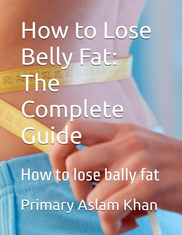 How to Lose Belly Fat: The Complete Guide: How to lose bally fat