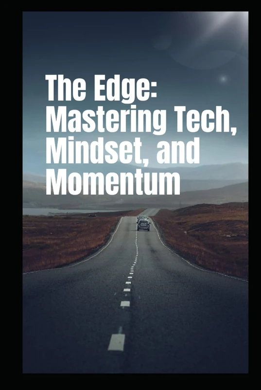 The Edge: Mastering Tech, Mindset, and Momentum