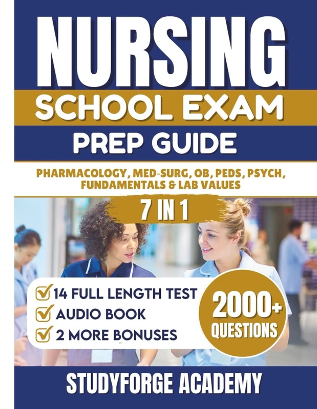NURSING SCHOOL EXAM PREP GUIDE (7 IN 1): Pharmacology, Med‑Surg, OB, Peds, Psych, Fundamentals & Lab Values (OVER 2000+ QUESTIONS, 2 BONUSES, 14 FULL LENGTH TESTS)