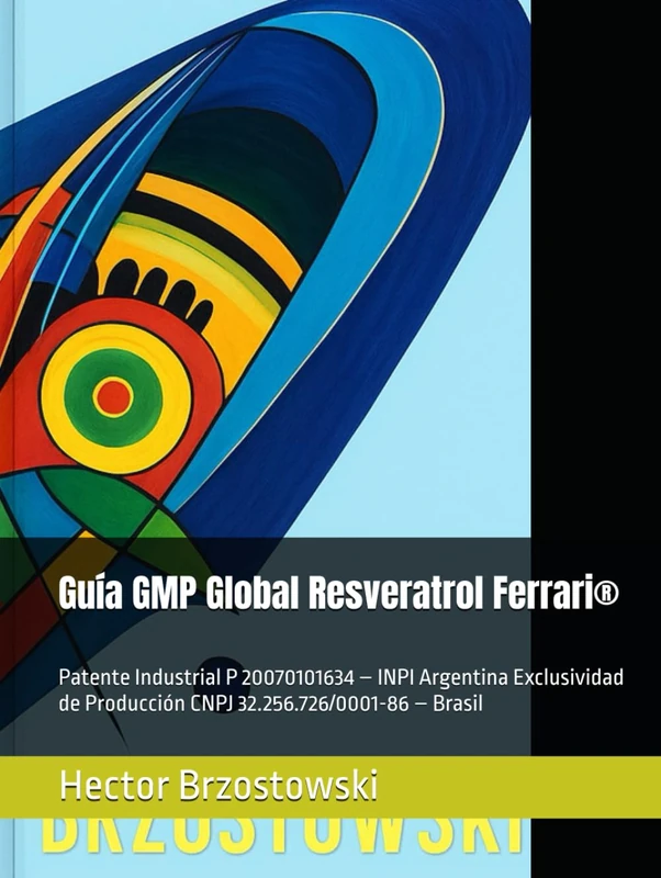Guía GMP Global Resveratrol Ferrari®: Patente Industrial P 20070101634 – INPI Argentina Exclusividad de Producción CNPJ 32.256.726/0001-86 – Brasil (Moléculas Ferrari)