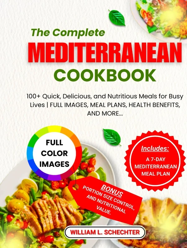 The Complete Mediterranean Cookbook 2025-2026: Quick, Delicious, and Nutritious Meals for Busy Lives | FULL IMAGES, MEAL PLANS, HEALTH BENEFITS, AND MORE. (Health / Recipes Cookbooks)