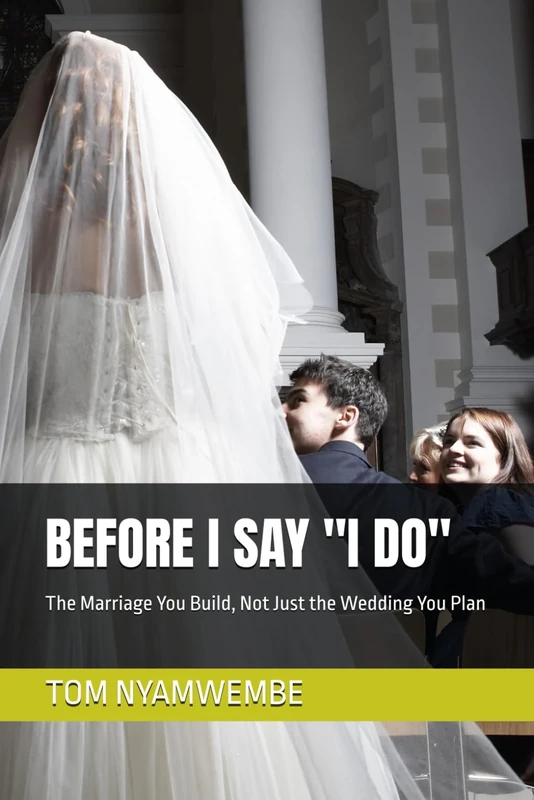BEFORE I SAY "I DO": The Marriage You Build, Not Just the Wedding You Plan