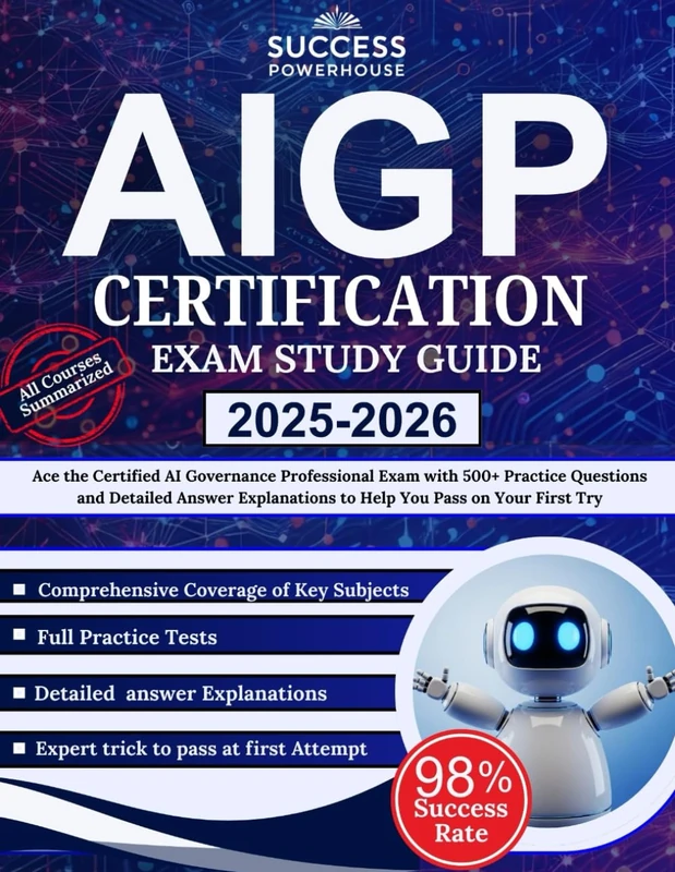 AIGP Certification Exam Study Guide 2025-2026: Ace the Certified AI Governance Professional Exam with 500+ Practice Questions and Detailed Answer Explanations to Help You Pass on Your First Try