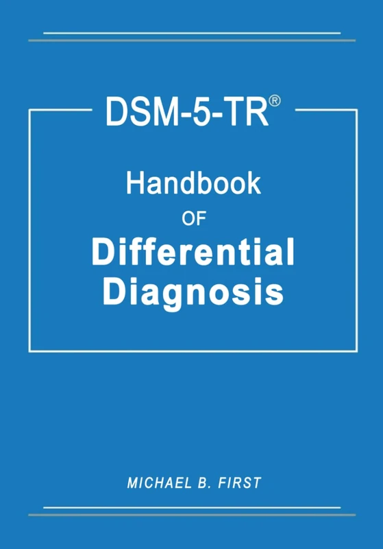 DSM 5 Tr Differential Diagnosis Handbook Includes Two Newly Developed Diagnostic Trees: "For Dissociative Symptoms and Repetitive Pathological Behaviors"