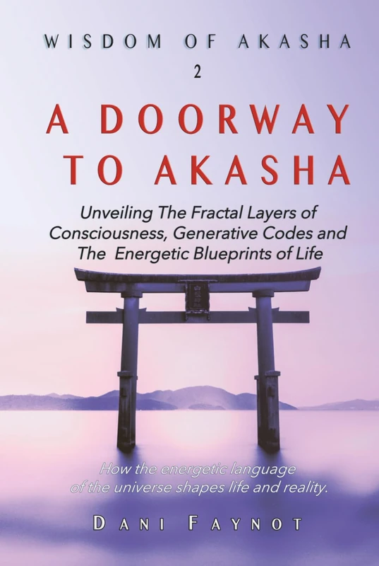 A DOORWAY TO AKASHA (COLOR EDITION): Exploring the Fractal Layers of Consciousness, Cosmic Origins, Generative Codes, and the Energetic Blueprints of Life (Wisdom of Akasha)